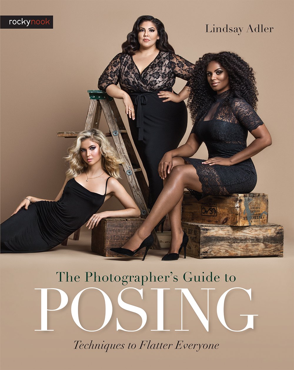The Photographer\'s Guide to Posing: Techniques to Flatter Everyone