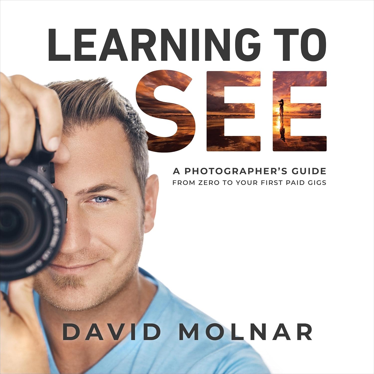 Learning to See: A Photographer’s Guide from Zero to Your First Paid Gigs